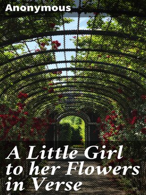 cover image of A Little Girl to her Flowers in Verse
